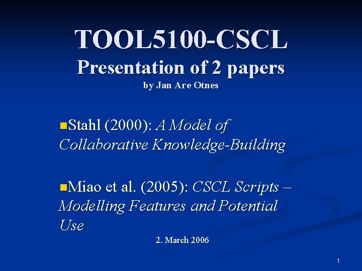 TOOL 5100 -CSCL Presentation of 2 papers by Jan Are Otnes n. Stahl (2000):