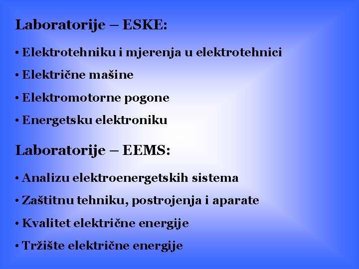 Laboratorije – ESKE: • Elektrotehniku i mjerenja u elektrotehnici • Električne mašine • Elektromotorne