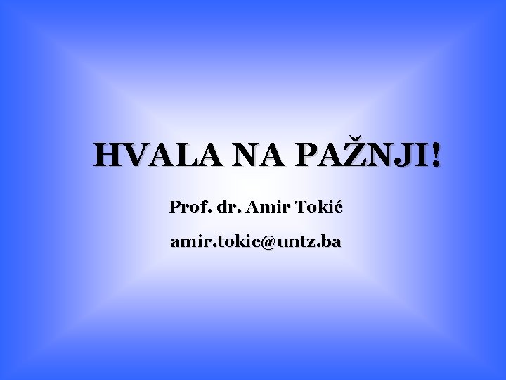 HVALA NA PAŽNJI! Prof. dr. Amir Tokić amir. tokic@untz. ba 