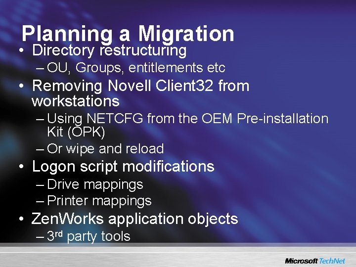 Planning a Migration • Directory restructuring – OU, Groups, entitlements etc • Removing Novell