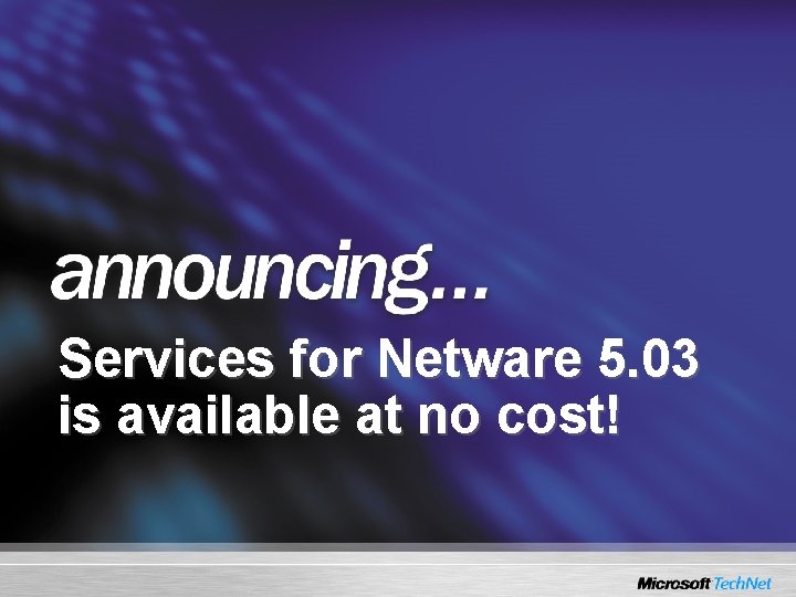 Services for Netware 5. 03 is available at no cost! 