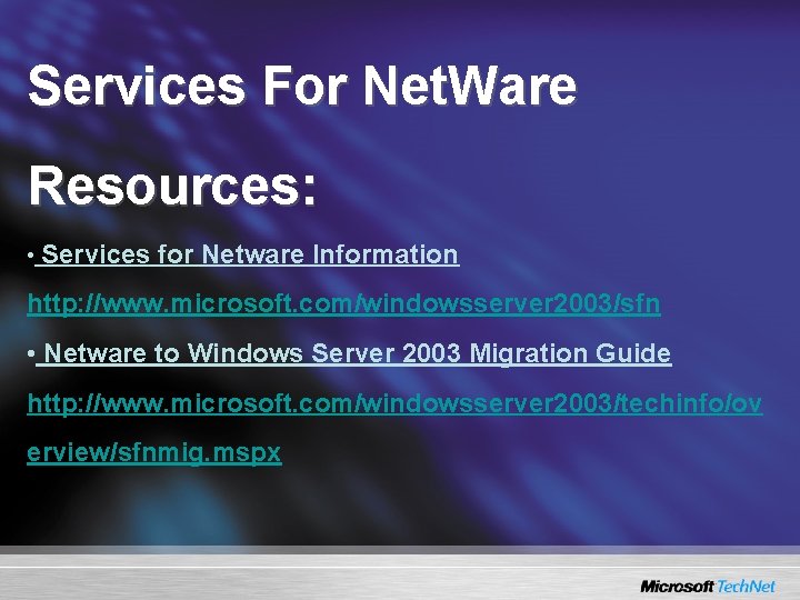 Services For Net. Ware Resources: • Services for Netware Information http: //www. microsoft. com/windowsserver