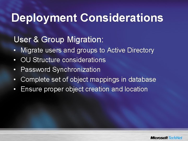 Deployment Considerations User & Group Migration: • • • Migrate users and groups to