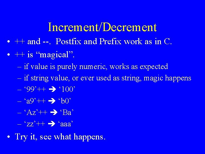 Increment/Decrement • ++ and --. Postfix and Prefix work as in C. • ++ Increment/Decrement • ++ and --. Postfix and Prefix work as in C. • ++