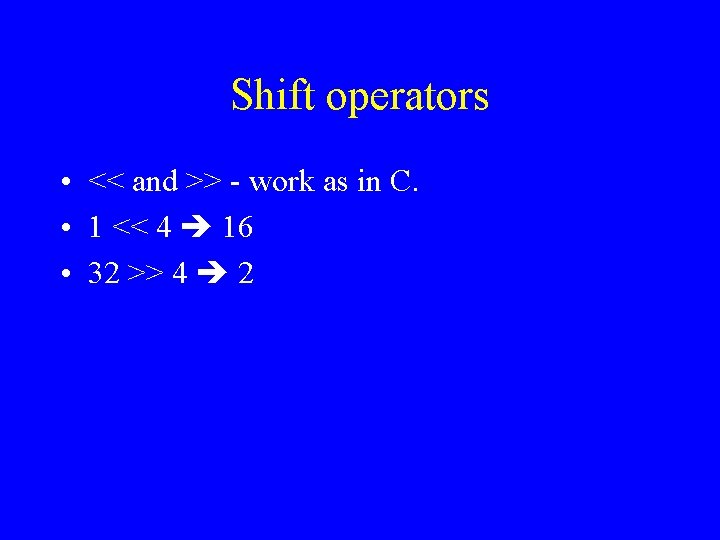 Shift operators • << and >> - work as in C. • 1 << Shift operators • << and >> - work as in C. • 1 <<