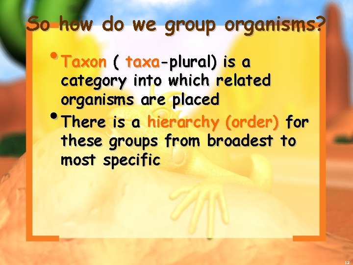 So how do we group organisms? • Taxon ( taxa-plural) is a category into