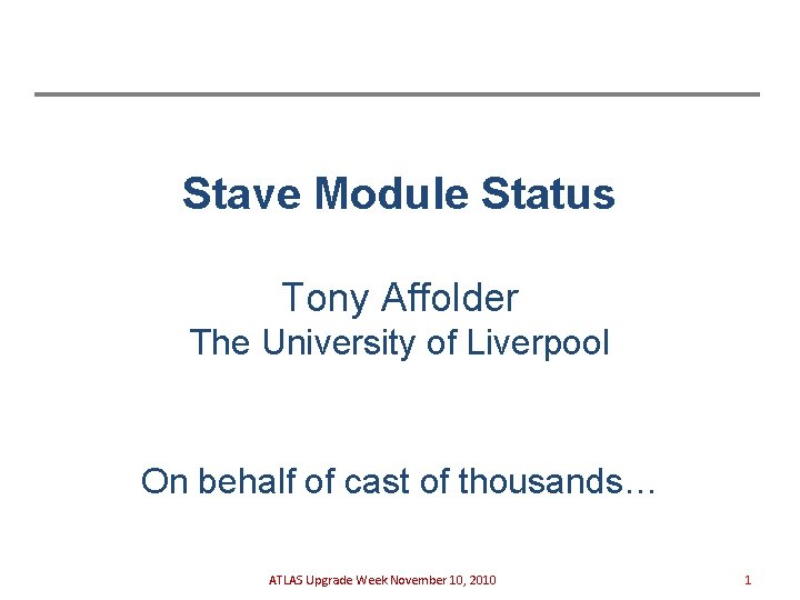 Stave Module Status Tony Affolder The University of Liverpool On behalf of cast of