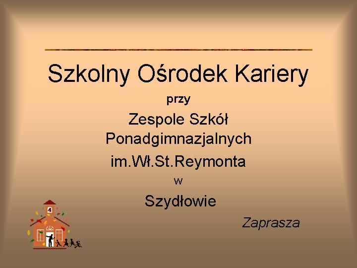 Szkolny Ośrodek Kariery przy Zespole Szkół Ponadgimnazjalnych im. Wł. St. Reymonta w Szydłowie Zaprasza