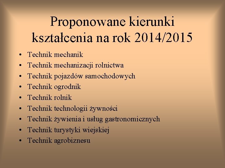 Proponowane kierunki kształcenia na rok 2014/2015 • • • Technik mechanik Technik mechanizacji rolnictwa