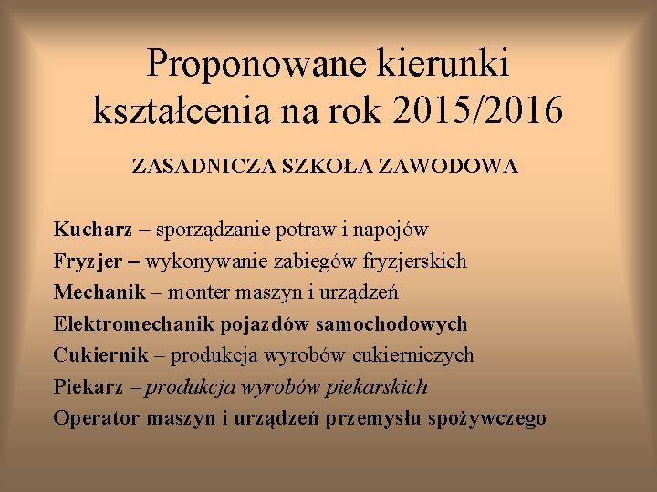 Proponowane kierunki kształcenia na rok 2015/2016 ZASADNICZA SZKOŁA ZAWODOWA Kucharz – sporządzanie potraw i