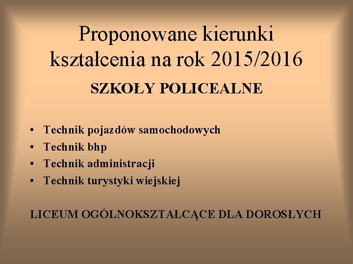 Proponowane kierunki kształcenia na rok 2015/2016 SZKOŁY POLICEALNE • • Technik pojazdów samochodowych Technik