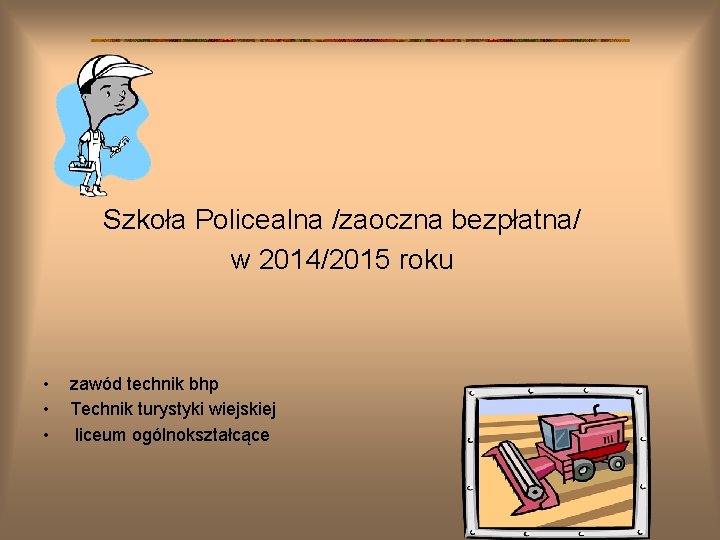 Szkoła Policealna /zaoczna bezpłatna/ w 2014/2015 roku • • • zawód technik bhp Technik