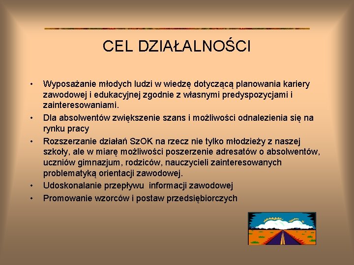 CEL DZIAŁALNOŚCI • • • Wyposażanie młodych ludzi w wiedzę dotyczącą planowania kariery zawodowej