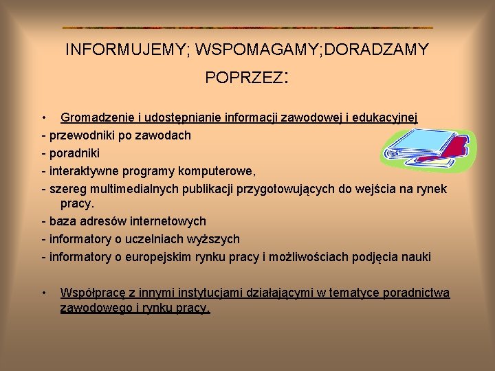 INFORMUJEMY; WSPOMAGAMY; DORADZAMY POPRZEZ: • Gromadzenie i udostępnianie informacji zawodowej i edukacyjnej - przewodniki INFORMUJEMY; WSPOMAGAMY; DORADZAMY POPRZEZ: • Gromadzenie i udostępnianie informacji zawodowej i edukacyjnej - przewodniki