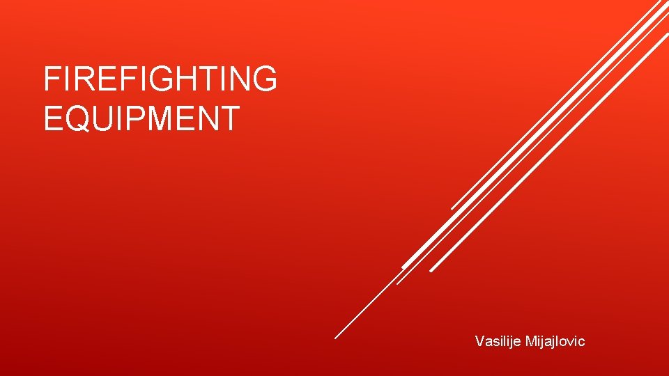 FIREFIGHTING EQUIPMENT Vasilije Mijajlovic 