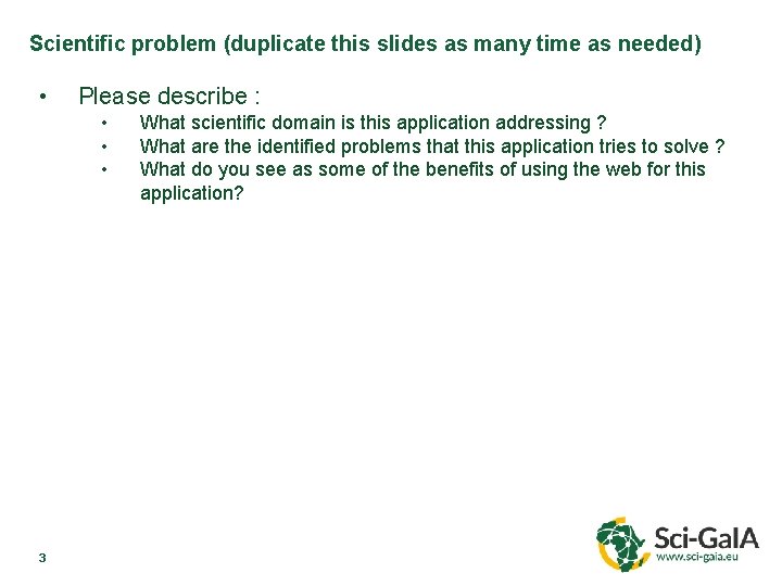 Scientific problem (duplicate this slides as many time as needed) • Please describe :