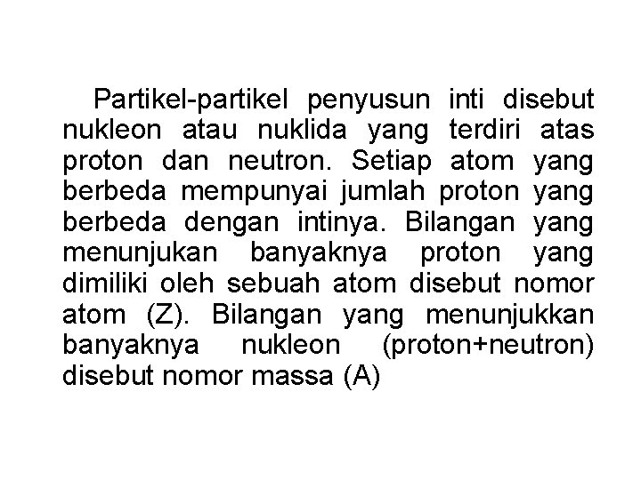 Partikel-partikel penyusun inti disebut nukleon atau nuklida yang terdiri atas proton dan neutron. Setiap