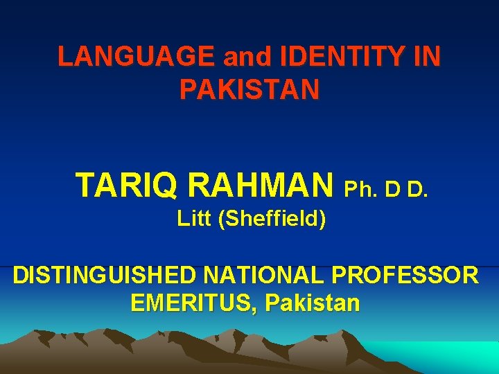 LANGUAGE and IDENTITY IN PAKISTAN TARIQ RAHMAN Ph. D D. Litt (Sheffield) DISTINGUISHED NATIONAL LANGUAGE and IDENTITY IN PAKISTAN TARIQ RAHMAN Ph. D D. Litt (Sheffield) DISTINGUISHED NATIONAL