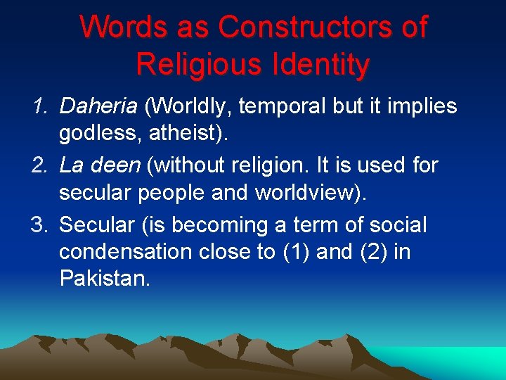 Words as Constructors of Religious Identity 1. Daheria (Worldly, temporal but it implies godless,