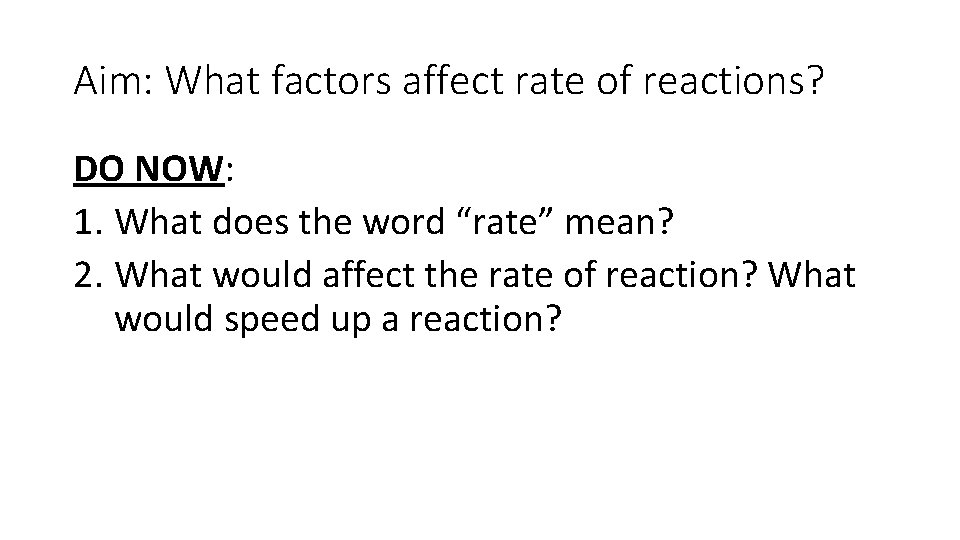 Aim: What factors affect rate of reactions? DO NOW: 1. What does the word