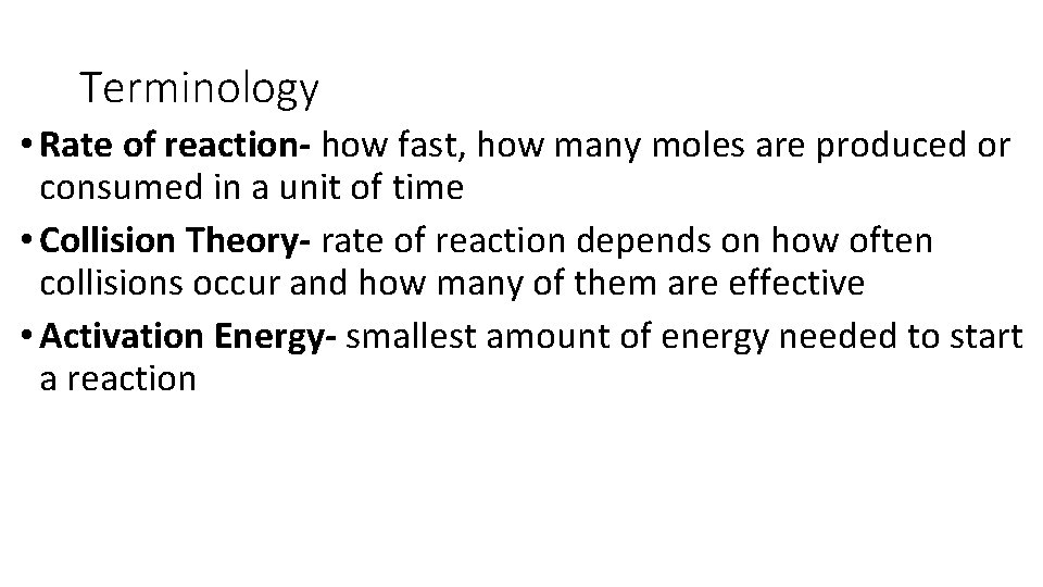 Terminology • Rate of reaction- how fast, how many moles are produced or consumed