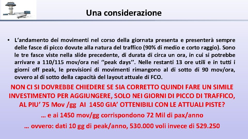 Una considerazione • L’andamento dei movimenti nel corso della giornata presenta e presenterà sempre