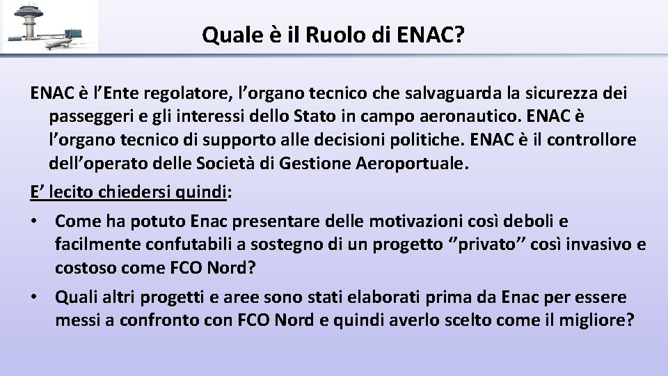 Quale è il Ruolo di ENAC? ENAC è l’Ente regolatore, l’organo tecnico che salvaguarda