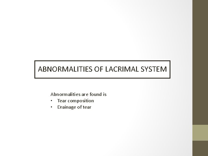 ABNORMALITIES OF LACRIMAL SYSTEM Abnormalities are found is • Tear composition • Drainage of