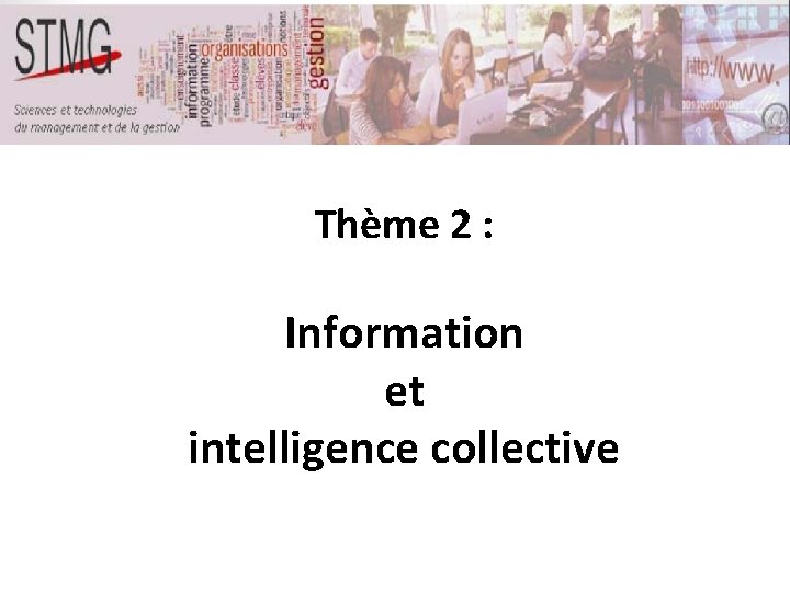 Thème 2 : Information et intelligence collective Thème 2 : Information et intelligence collective