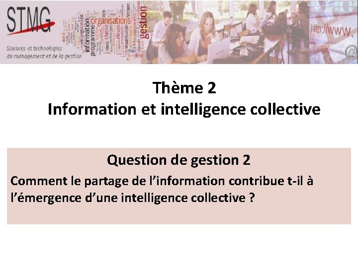 Thème 2 Information et intelligence collective Question de gestion 2 Comment le partage de Thème 2 Information et intelligence collective Question de gestion 2 Comment le partage de