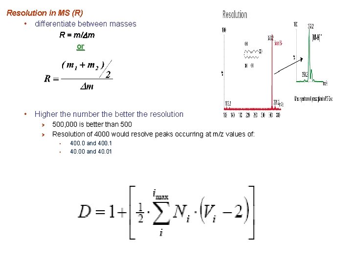 Resolution in MS (R) • differentiate between masses R = m/Dm or • Higher