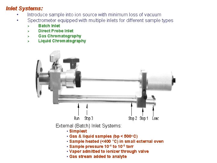 Inlet Systems: • • Introduce sample into ion source with minimum loss of vacuum