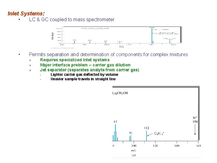 Inlet Systems: • LC & GC coupled to mass spectrometer • Permits separation and