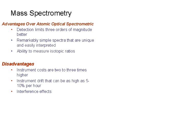 Mass Spectrometry Advantages Over Atomic Optical Spectrometric • Detection limits three orders of magnitude