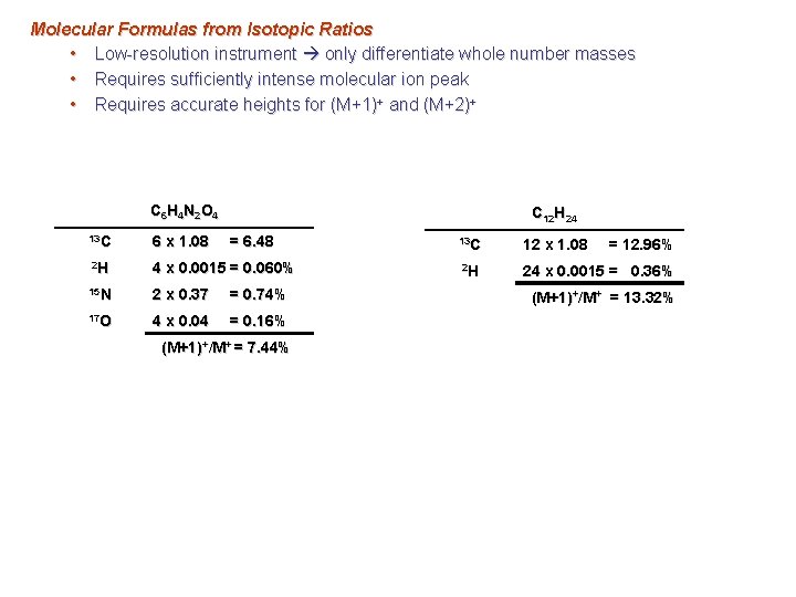 Molecular Formulas from Isotopic Ratios • Low-resolution instrument only differentiate whole number masses •