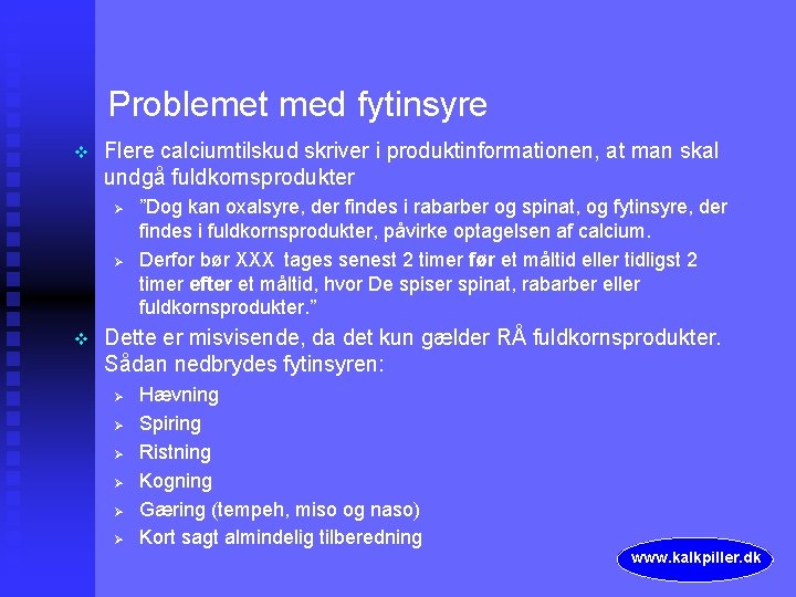 Problemet med fytinsyre v Flere calciumtilskud skriver i produktinformationen, at man skal undgå fuldkornsprodukter