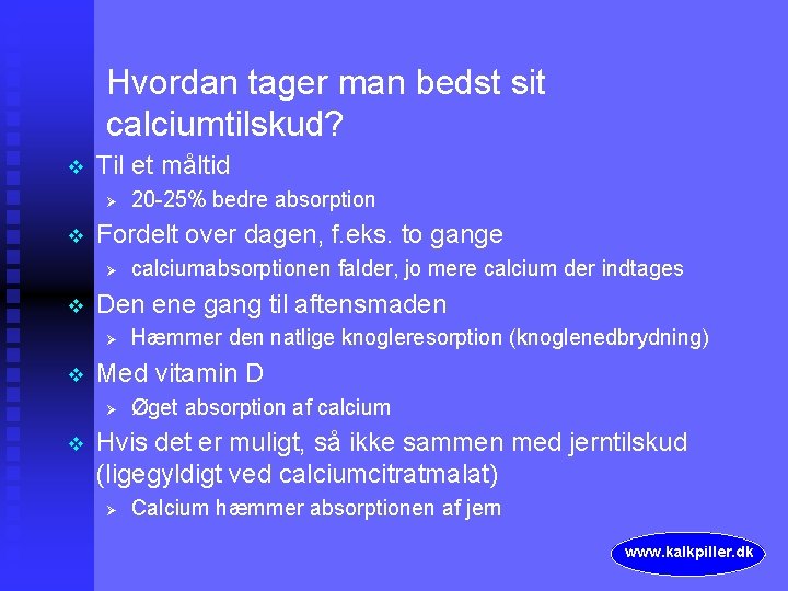 Hvordan tager man bedst sit calciumtilskud? v Til et måltid Ø v Fordelt over