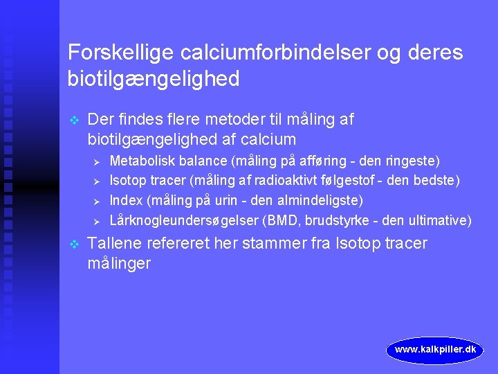 Forskellige calciumforbindelser og deres biotilgængelighed v Der findes flere metoder til måling af biotilgængelighed