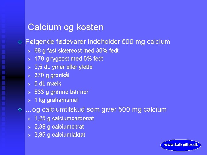 Calcium og kosten v Følgende fødevarer indeholder 500 mg calcium Ø Ø Ø Ø
