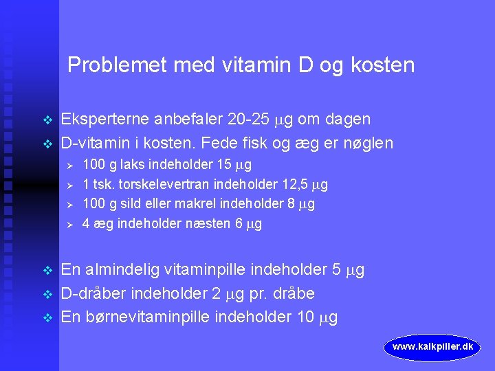 Problemet med vitamin D og kosten v v Eksperterne anbefaler 20 -25 g om