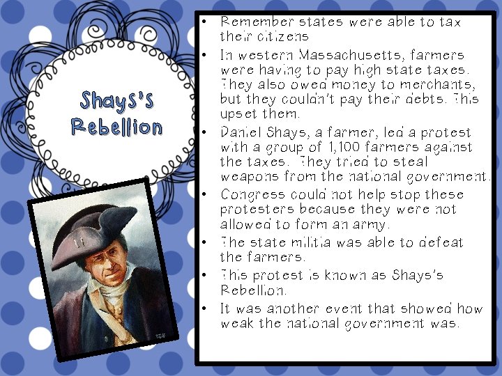 Shays’s Rebellion • Remember states were able to tax their citizens • In western