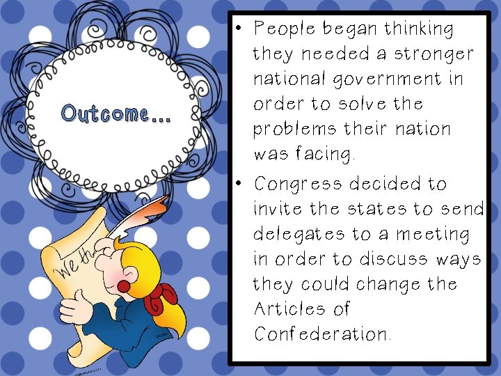 Outcome… • People began thinking they needed a stronger national government in order to
