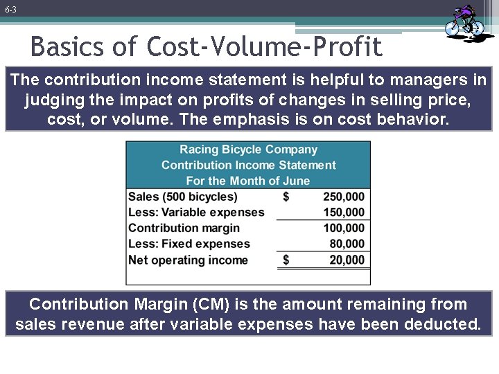 6 -3 Basics of Cost-Volume-Profit The contribution income statement is helpful to managers in