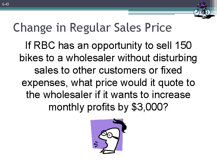 6 -43 Change in Regular Sales Price If RBC has an opportunity to sell