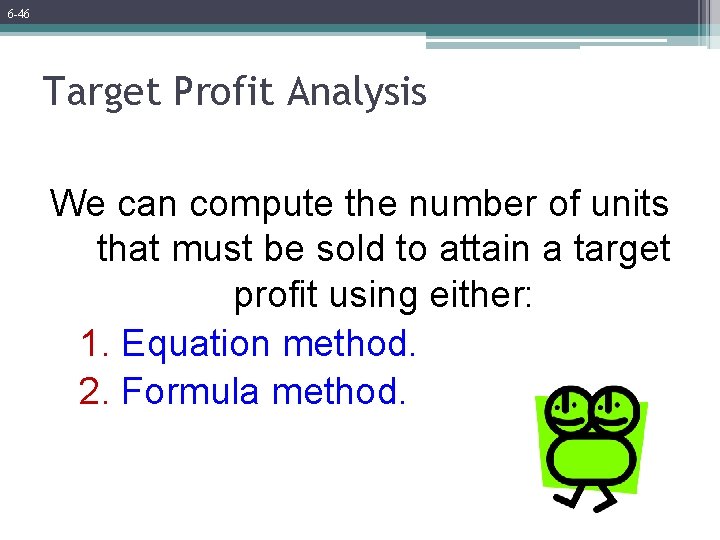 6 -46 Target Profit Analysis We can compute the number of units that must