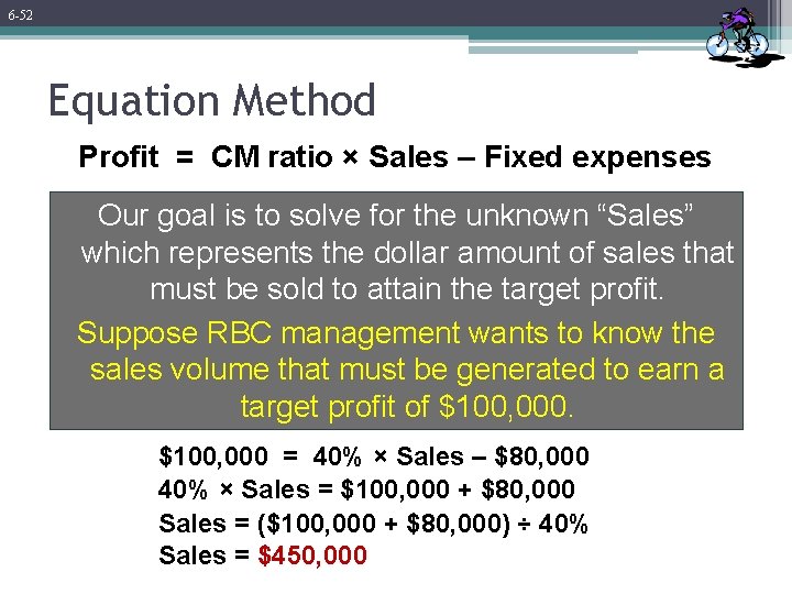 6 -52 Equation Method Profit = CM ratio × Sales – Fixed expenses Our