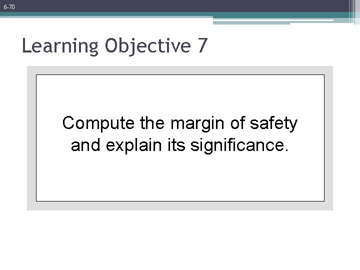 6 -70 Learning Objective 7 Compute the margin of safety and explain its significance.