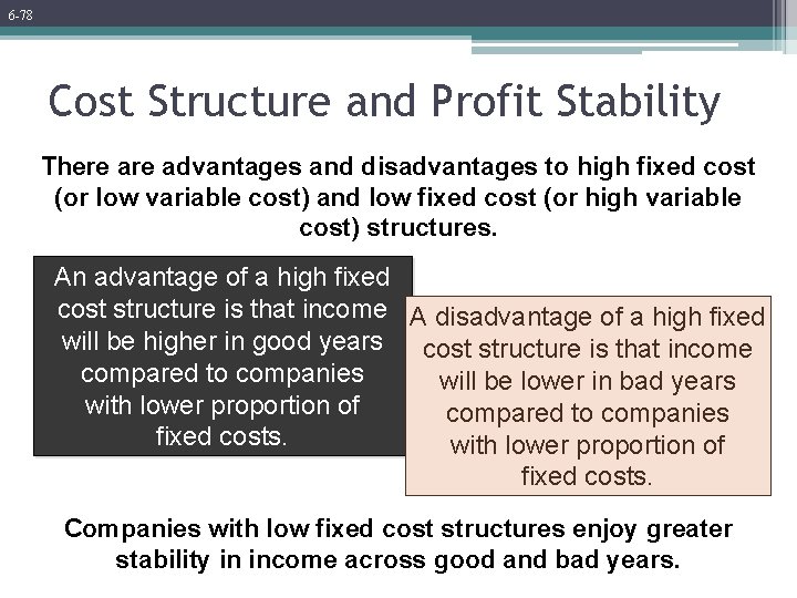 6 -78 Cost Structure and Profit Stability There advantages and disadvantages to high fixed