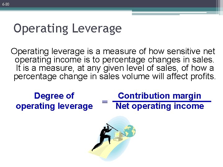 6 -80 Operating Leverage Operating leverage is a measure of how sensitive net operating