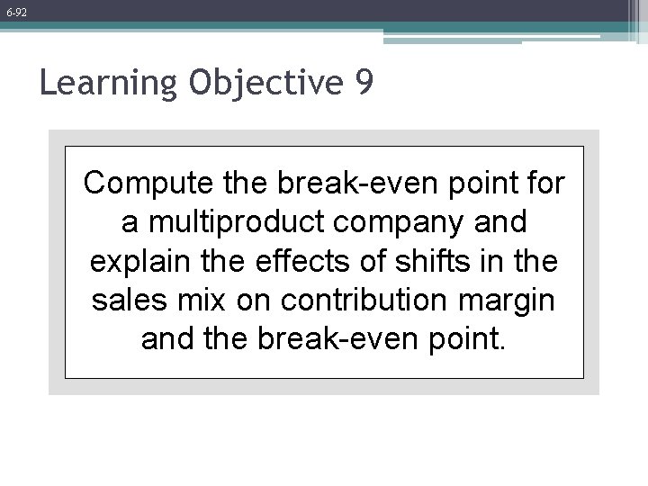 6 -92 Learning Objective 9 Compute the break-even point for a multiproduct company and